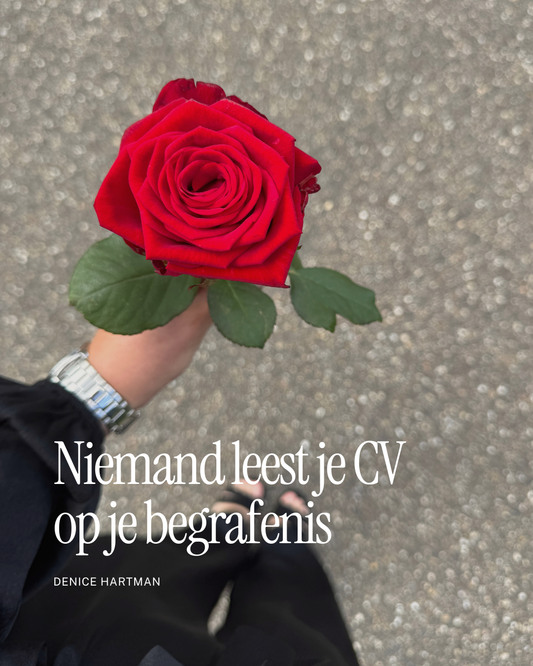 Niemand leest je CV op je begrafenis
