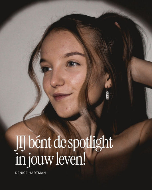 JIJ bént de spotlight in jouw leven!