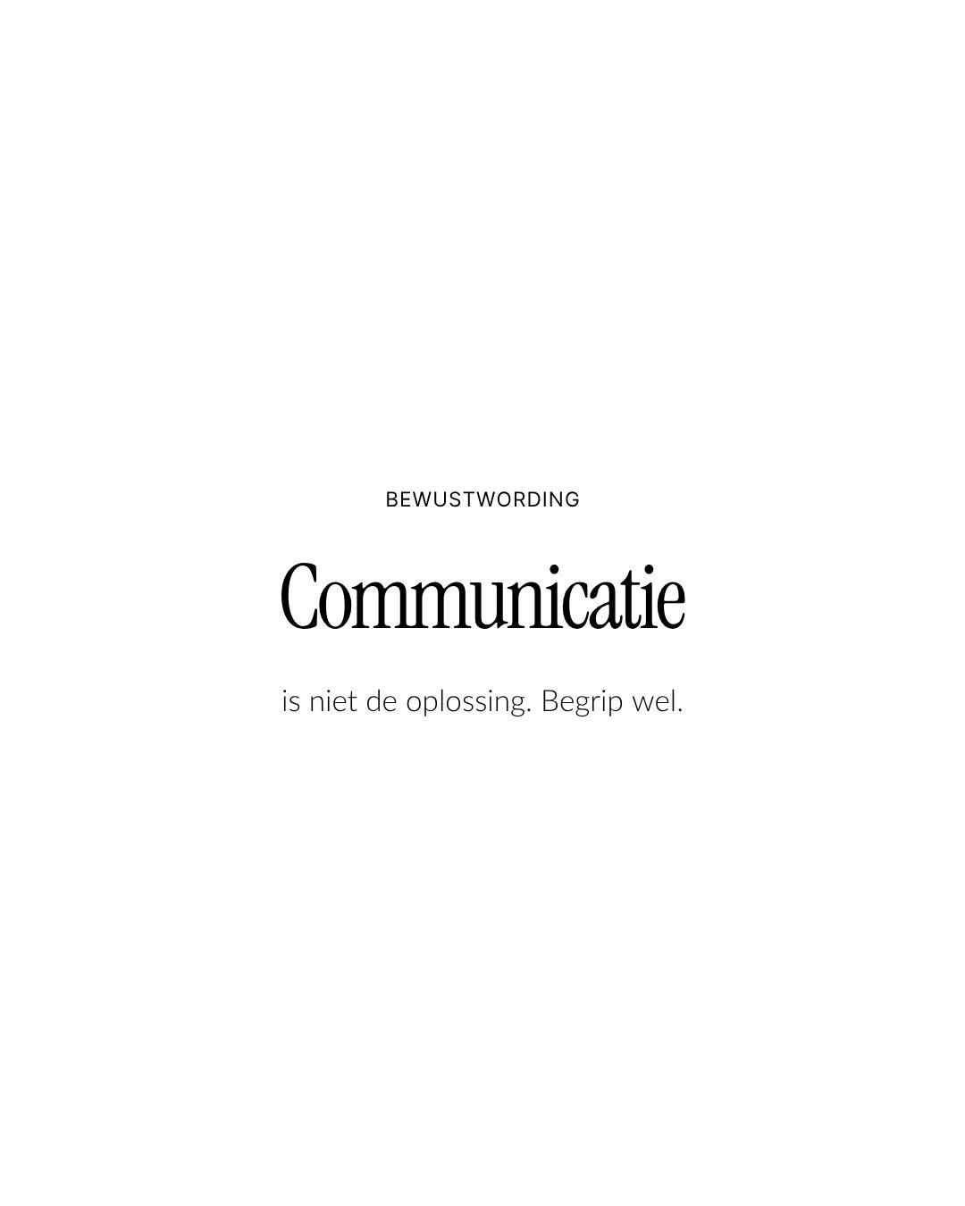 Communicatie is niet de oplossing. Begrip wel.